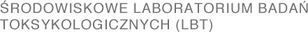 ŚRODOWISKOWE LABORATORIUM BADAŃ TOKSYKOLOGICZNYCH (LBT)